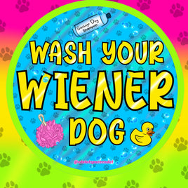 Wash your Weiner Dog Acrylic Pin