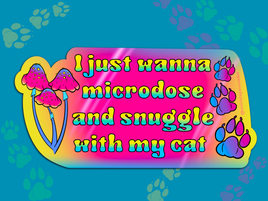I just wanna microdose and snuggle with my CAT Holographic Sticker